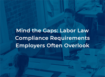 Picture of Mind the Gaps: Labor Law Compliance Requirements Employers Often Overlook