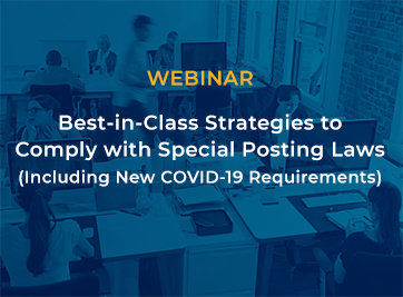 WEBINAR

Best-in-Class Strategies toComply with Special Posting Laws(Including New COVID-19 Requirements)